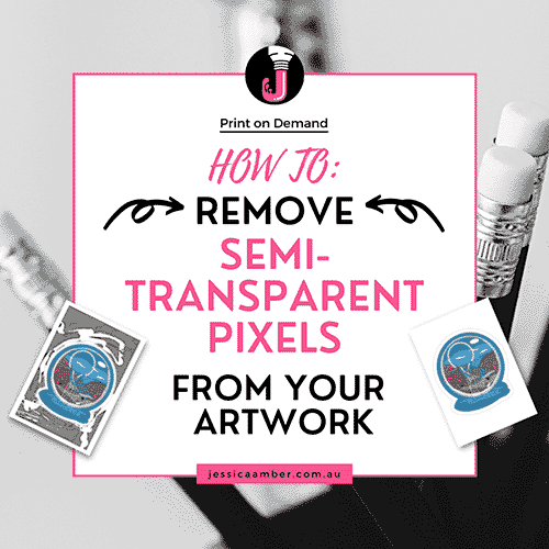 Blog card that says 'how to remove semi-transparent pixels from your artwork, jessicaamber.com.au'
