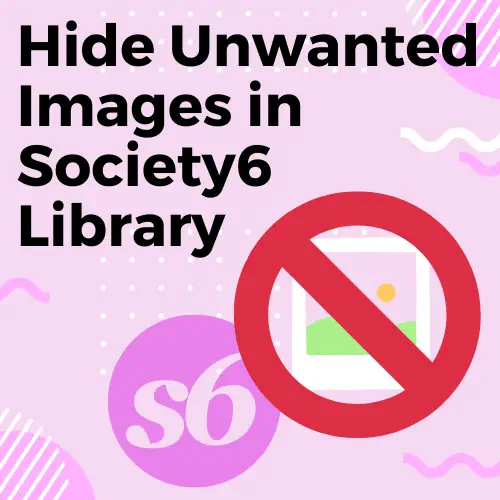 Hide Unwanted Images in Society6 Library